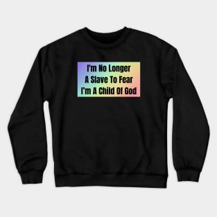 I'm No Longer A Slave To Fear I Am A Child Of God Crewneck Sweatshirt